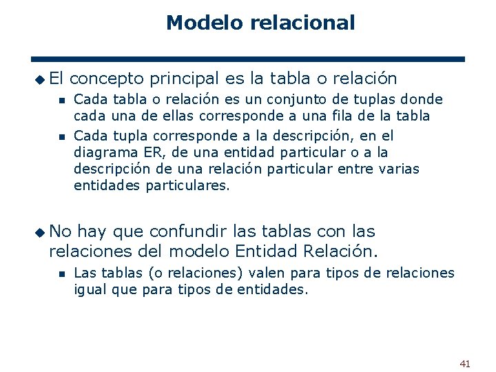 Modelo relacional u El concepto principal es la tabla o relación n n Cada