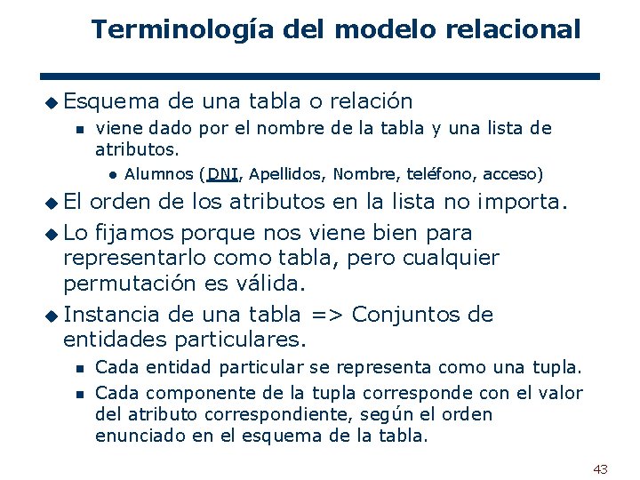 Terminología del modelo relacional u Esquema n de una tabla o relación viene dado