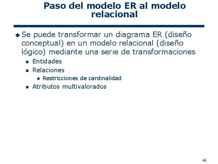 Paso del modelo ER al modelo relacional u Se puede transformar un diagrama ER