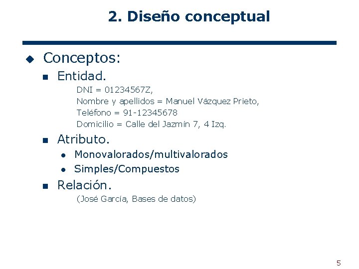 2. Diseño conceptual u Conceptos: n Entidad. DNI = 01234567 Z, Nombre y apellidos
