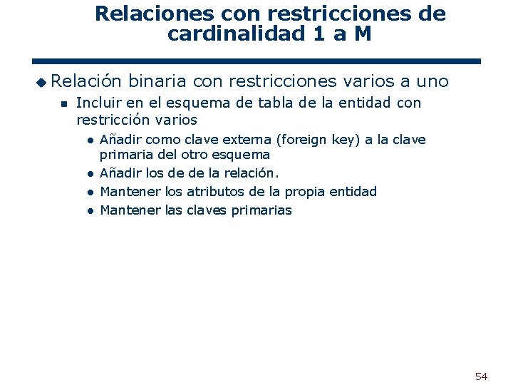Relaciones con restricciones de cardinalidad 1 a M u Relación n binaria con restricciones