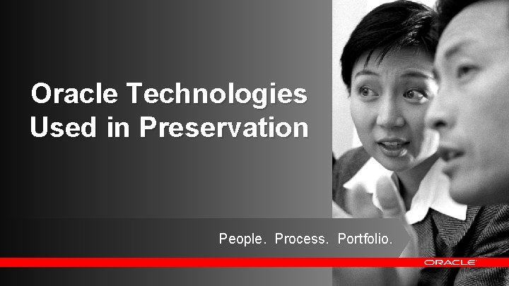 Oracle Technologies Used in Preservation People. Process. Portfolio. 