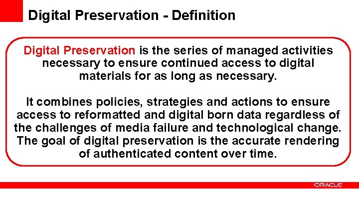 Digital Preservation - Definition Digital Preservation is the series of managed activities necessary to