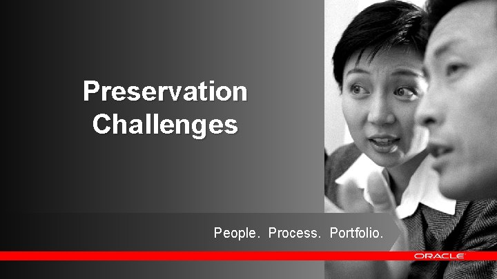 Preservation Challenges People. Process. Portfolio. 