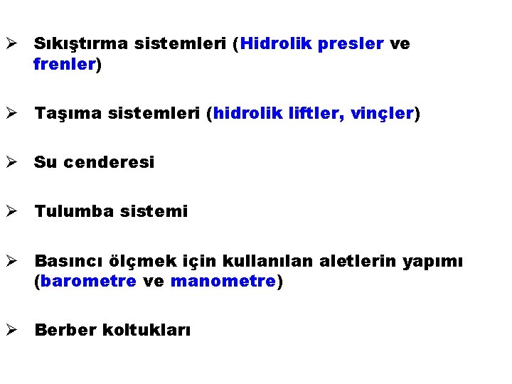 Ø Sıkıştırma sistemleri (Hidrolik presler ve frenler) Ø Taşıma sistemleri (hidrolik liftler, vinçler) Ø