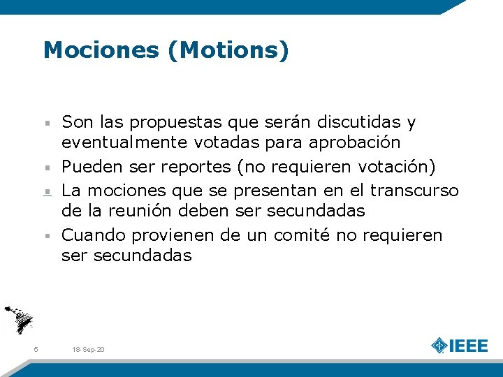 Mociones (Motions) Son las propuestas que serán discutidas y eventualmente votadas para aprobación Pueden