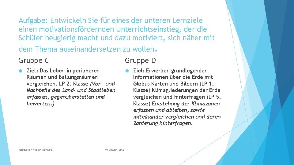 Aufgabe: Entwickeln Sie für eines der unteren Lernziele einen motivationsfördernden Unterrichtseinstieg, der die Schüler