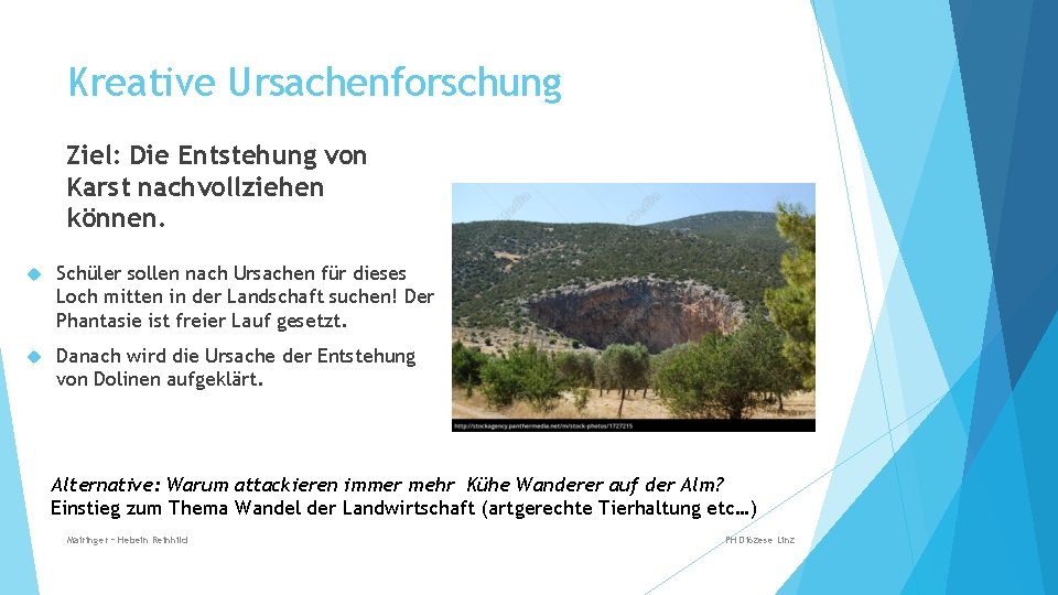 Kreative Ursachenforschung Ziel: Die Entstehung von Karst nachvollziehen können. Schüler sollen nach Ursachen für