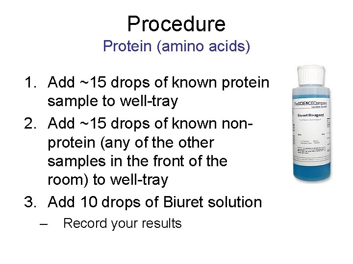 Procedure Protein (amino acids) 1. Add ~15 drops of known protein sample to well-tray