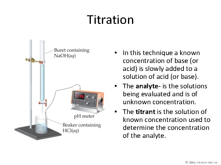 Titration • In this technique a known concentration of base (or acid) is slowly