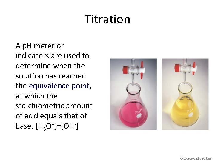 Titration A p. H meter or indicators are used to determine when the solution