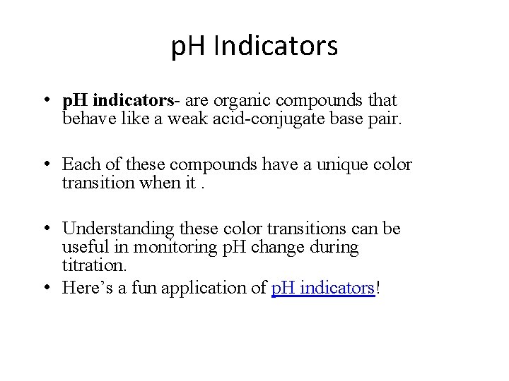 p. H Indicators • p. H indicators- are organic compounds that behave like a