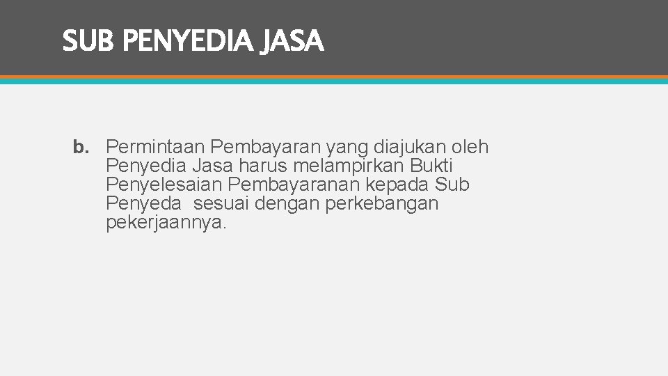 SUB PENYEDIA JASA b. Permintaan Pembayaran yang diajukan oleh Penyedia Jasa harus melampirkan Bukti