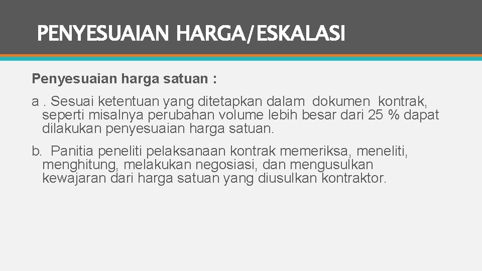 PENYESUAIAN HARGA/ESKALASI Penyesuaian harga satuan : a. Sesuai ketentuan yang ditetapkan dalam dokumen kontrak,