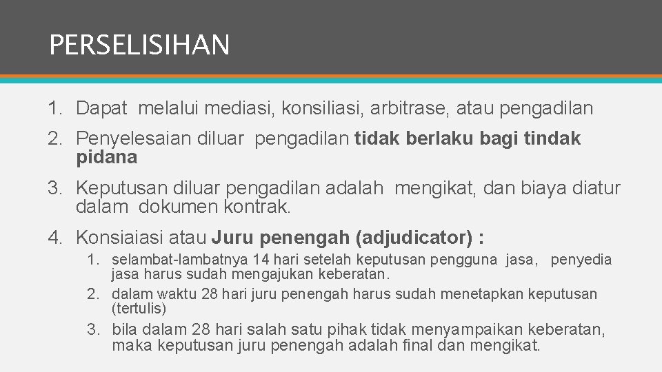 PERSELISIHAN 1. Dapat melalui mediasi, konsiliasi, arbitrase, atau pengadilan 2. Penyelesaian diluar pengadilan tidak