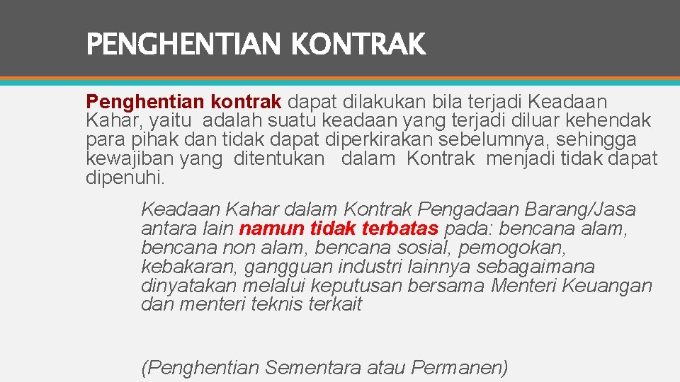 PENGHENTIAN KONTRAK Penghentian kontrak dapat dilakukan bila terjadi Keadaan Kahar, yaitu adalah suatu keadaan