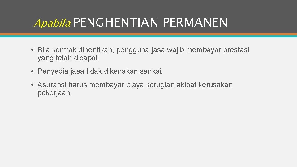 Apabila PENGHENTIAN PERMANEN • Bila kontrak dihentikan, pengguna jasa wajib membayar prestasi yang telah