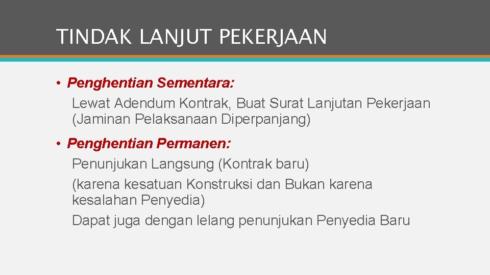 TINDAK LANJUT PEKERJAAN • Penghentian Sementara: Lewat Adendum Kontrak, Buat Surat Lanjutan Pekerjaan (Jaminan