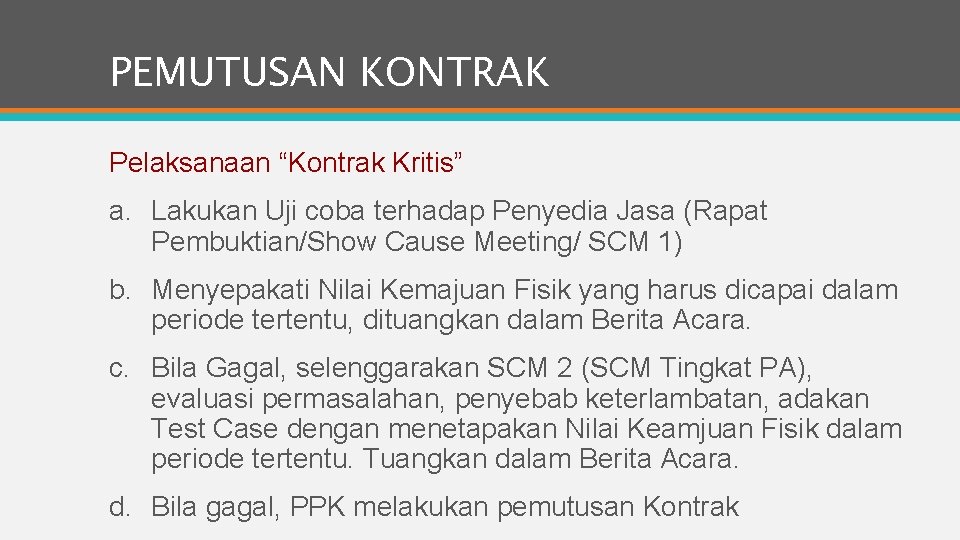 PEMUTUSAN KONTRAK Pelaksanaan “Kontrak Kritis” a. Lakukan Uji coba terhadap Penyedia Jasa (Rapat Pembuktian/Show