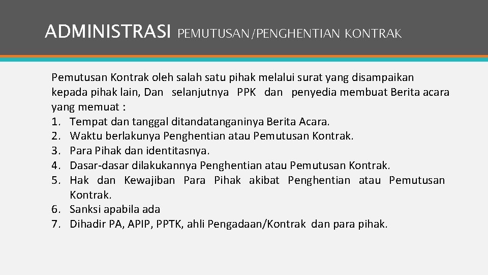 ADMINISTRASI PEMUTUSAN/PENGHENTIAN KONTRAK Pemutusan Kontrak oleh salah satu pihak melalui surat yang disampaikan kepada