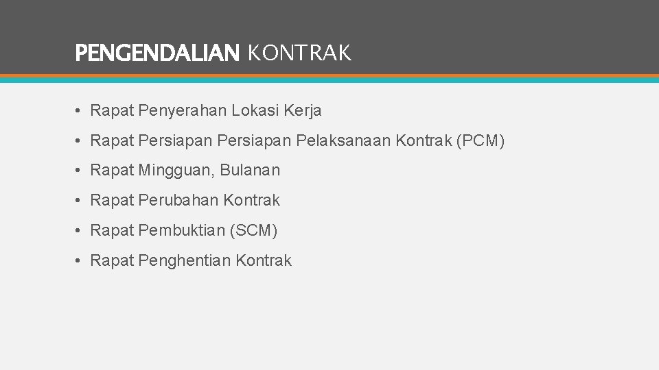 PENGENDALIAN KONTRAK • Rapat Penyerahan Lokasi Kerja • Rapat Persiapan Pelaksanaan Kontrak (PCM) •