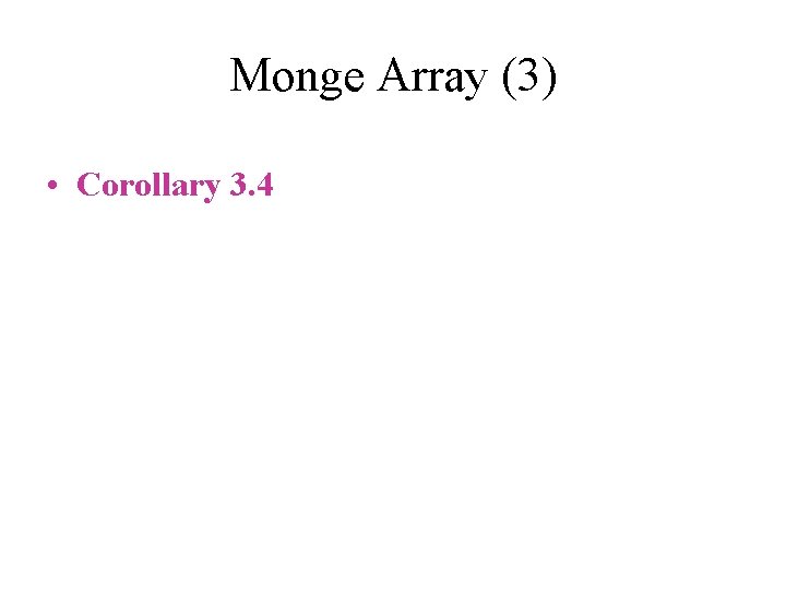 Monge Array (3) • Corollary 3. 4 Monge Array (3) • Corollary 3. 4