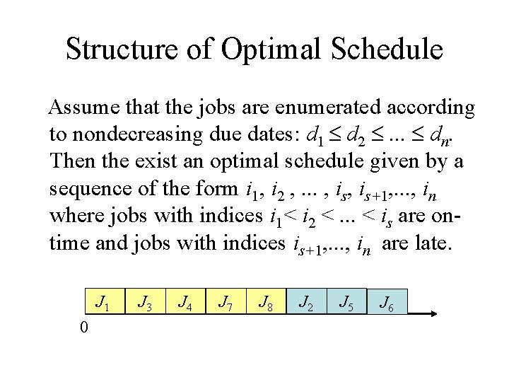 Structure of Optimal Schedule Assume that the jobs are enumerated according to nondecreasing due Structure of Optimal Schedule Assume that the jobs are enumerated according to nondecreasing due
