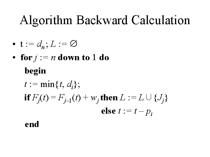 Algorithm Backward Calculation • t : = dn ; L : = • for Algorithm Backward Calculation • t : = dn ; L : = • for