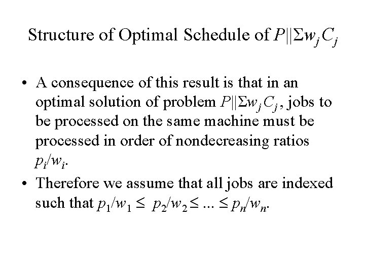 Structure of Optimal Schedule of P||Σwj Cj • A consequence of this result is Structure of Optimal Schedule of P||Σwj Cj • A consequence of this result is