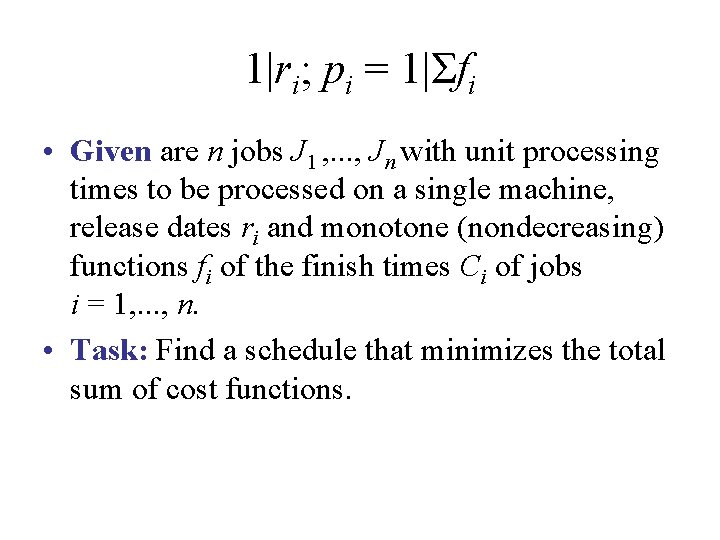 1|ri; pi = 1|Σfi • Given are n jobs J 1 , . . 1|ri; pi = 1|Σfi • Given are n jobs J 1 , . .