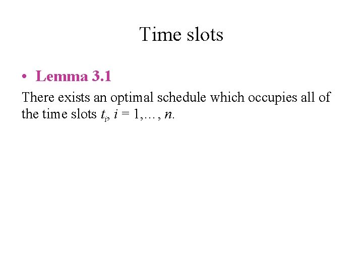 Time slots • Lemma 3. 1 There exists an optimal schedule which occupies all Time slots • Lemma 3. 1 There exists an optimal schedule which occupies all