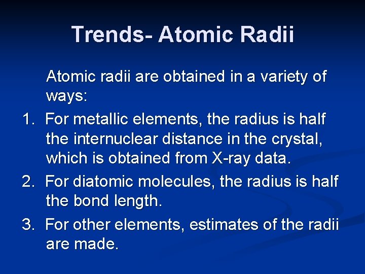 Trends- Atomic Radii Atomic radii are obtained in a variety of ways: 1. For