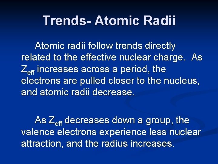Trends- Atomic Radii Atomic radii follow trends directly related to the effective nuclear charge.
