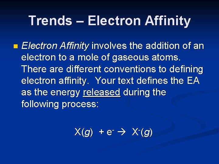 Trends – Electron Affinity n Electron Affinity involves the addition of an electron to