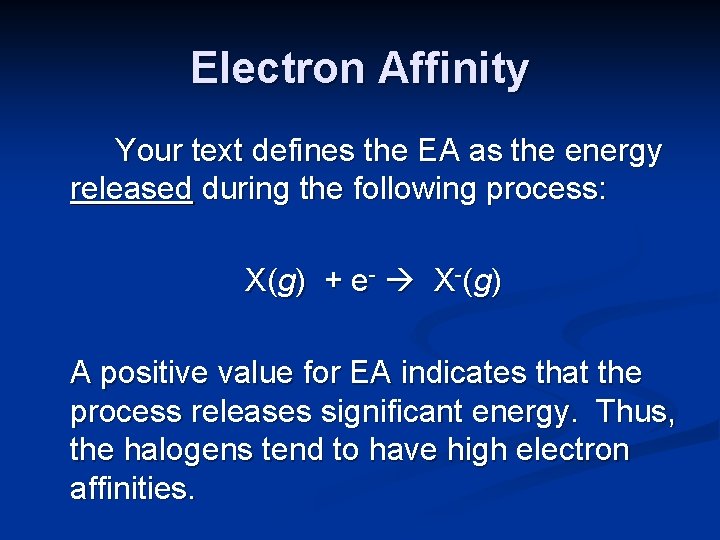 Electron Affinity Your text defines the EA as the energy released during the following