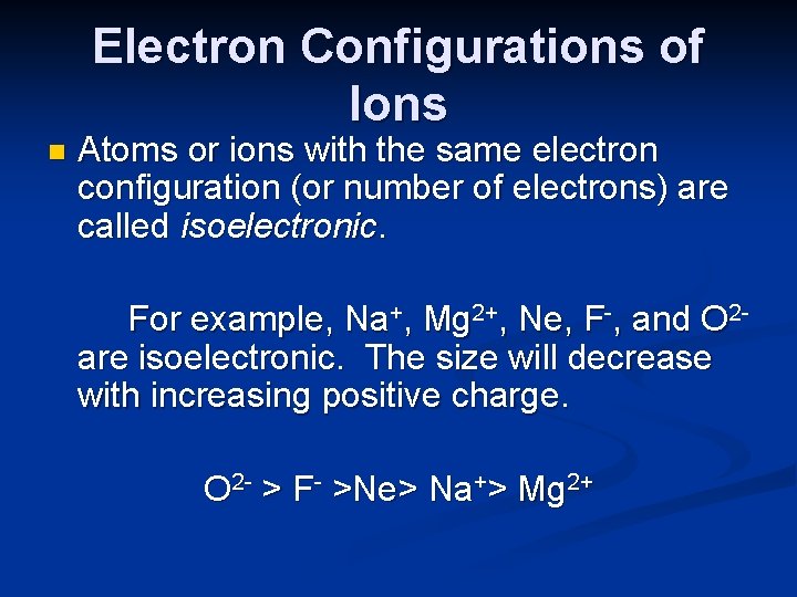 Electron Configurations of Ions n Atoms or ions with the same electron configuration (or