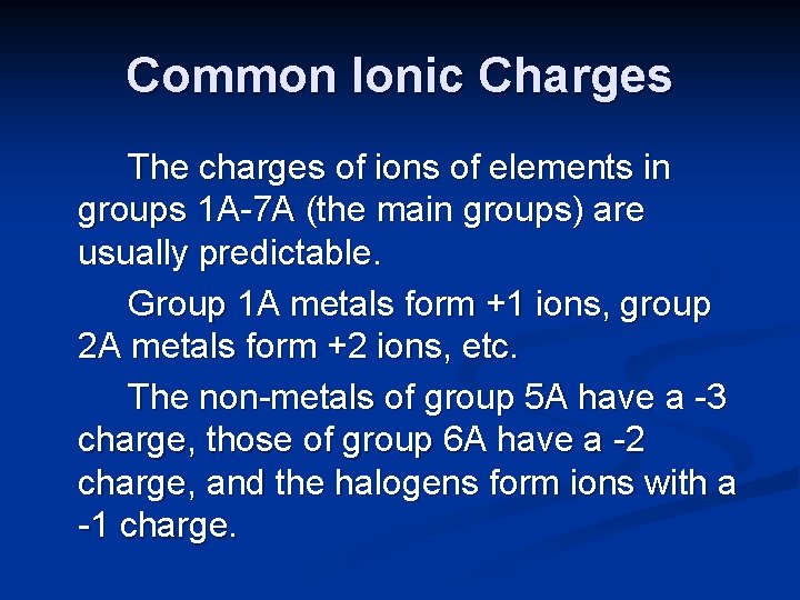 Common Ionic Charges The charges of ions of elements in groups 1 A-7 A