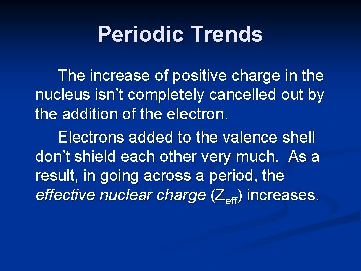 Periodic Trends The increase of positive charge in the nucleus isn’t completely cancelled out