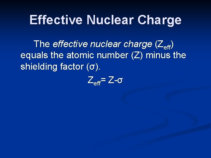 Effective Nuclear Charge The effective nuclear charge (Zeff) equals the atomic number (Z) minus