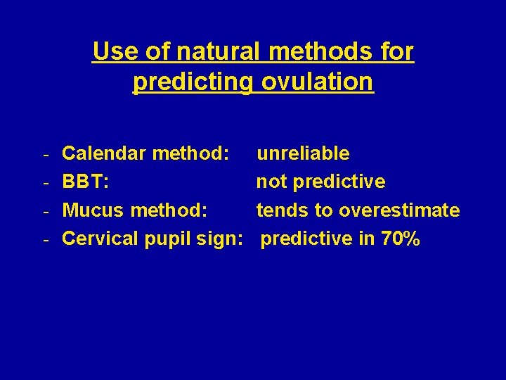 Use of natural methods for predicting ovulation - Calendar method: unreliable BBT: not predictive