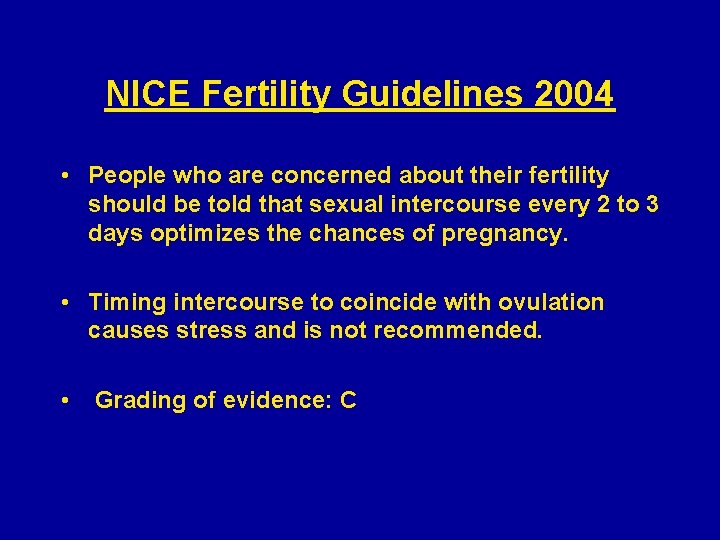 NICE Fertility Guidelines 2004 • People who are concerned about their fertility should be