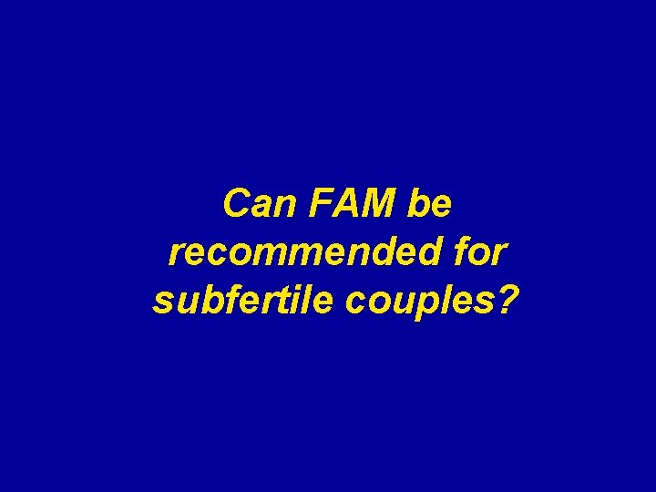Can FAM be recommended for subfertile couples? 