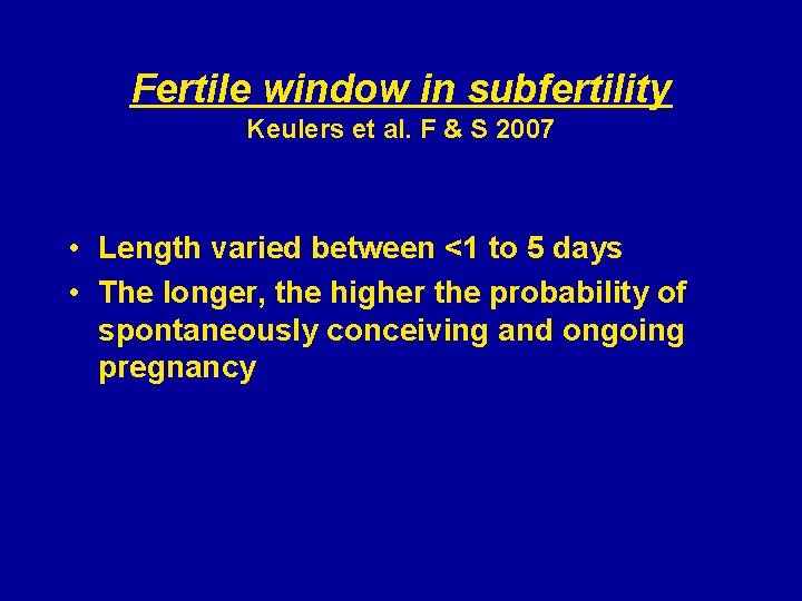 Fertile window in subfertility Keulers et al. F & S 2007 • Length varied