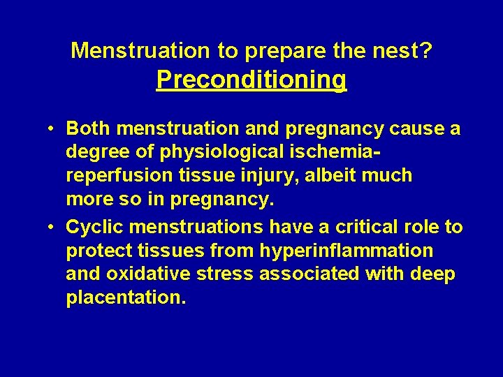 Menstruation to prepare the nest? Preconditioning • Both menstruation and pregnancy cause a degree