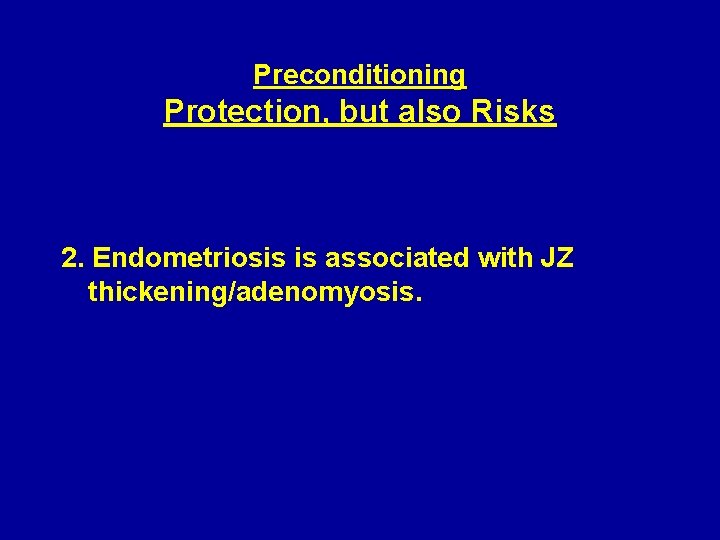 Preconditioning Protection, but also Risks 2. Endometriosis is associated with JZ thickening/adenomyosis. 