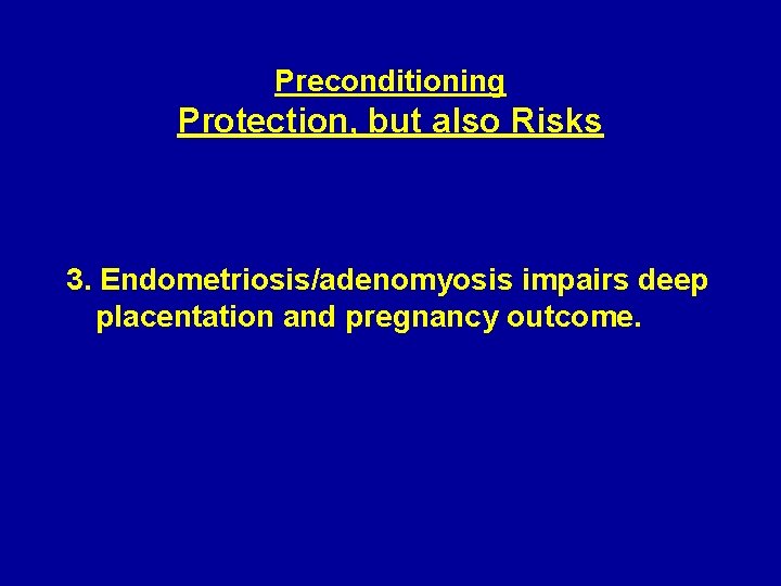 Preconditioning Protection, but also Risks 3. Endometriosis/adenomyosis impairs deep placentation and pregnancy outcome. 