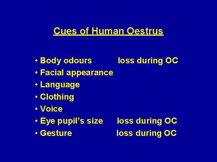 Cues of Human Oestrus • Body odours loss during OC • Facial appearance •