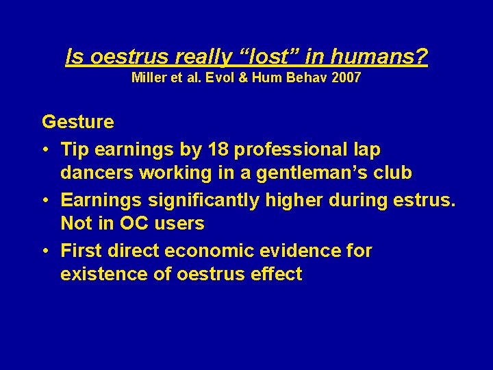 Is oestrus really “lost” in humans? Miller et al. Evol & Hum Behav 2007