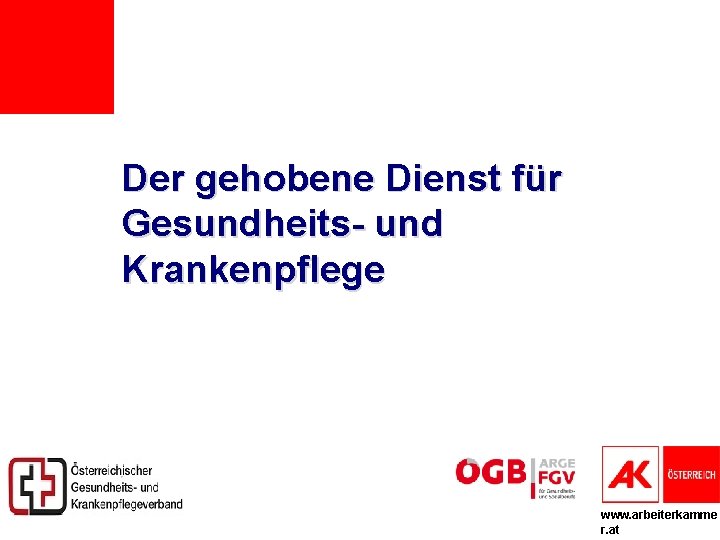 Der gehobene Dienst für Gesundheits- und Krankenpflege www. arbeiterkamme r. at 