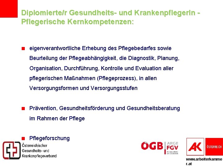 Diplomierte/r Gesundheits- und Krankenpfleger. In Pflegerische Kernkompetenzen: eigenverantwortliche Erhebung des Pflegebedarfes sowie Beurteilung der
